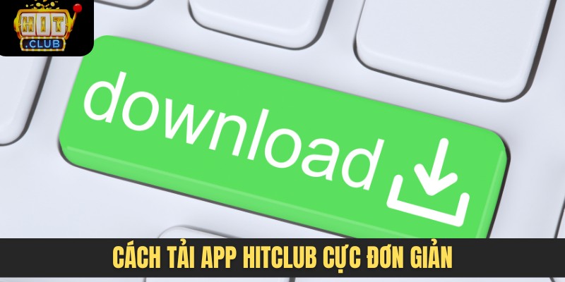 Cách tải app HITCLUB cực đơn giản