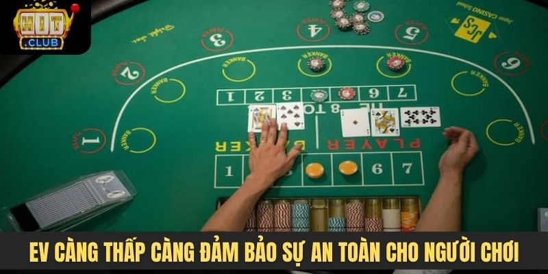 EV càng thấp càng đảm bảo sự an toàn cho người chơi